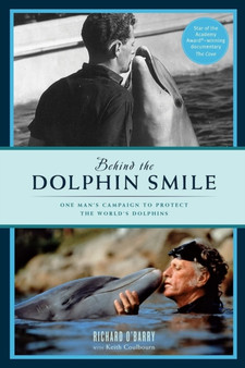 Behind the Dolphin smile : One Man's Campaign to Protect the World's Dolphins