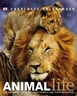 Animal Life : The definite visual guide to animals and their behaviour