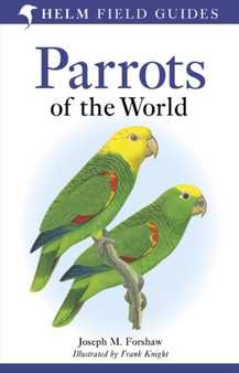 Parrots of the World : A Field Guide