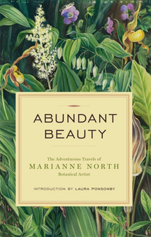 Abundant Beauty : The Adventurous Travels of Marianne North, Botanical Artist