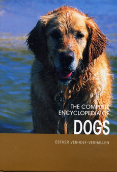 The Complete Encyclopedia of Dogs : Includes Caring for Your Dog and Descriptions of Breeds from Around the World