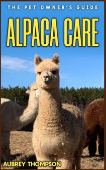 Alpaca Care : The Pet Owner's Guide