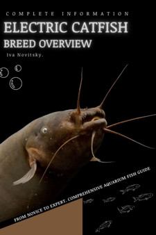 Electric Catfish : From Novice to Expert. Comprehensive Aquarium Fish Guide