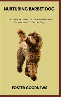 Nurturing Barbet Dog : The Ultimate Guide On The Wellness And Contentment Of Barbet Dogs