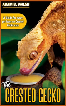 The CRESTED GECKO : A Guide for every pet lover on Crested Gecko care