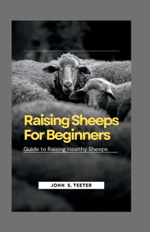 Raising Sheeps For Beginners : Guide to Raising Healthy Sheeps