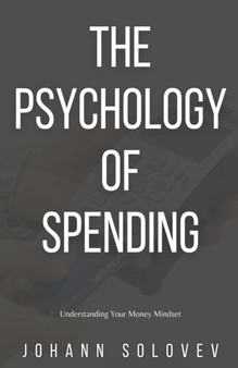 The Psychology Of Spending - Understanding Your Money Mindset