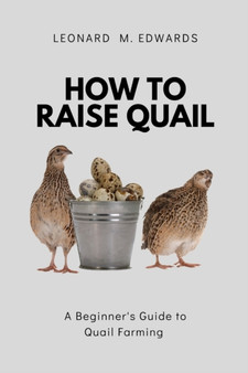 How to Raise Quail : A Beginner's Guide to Quail Farming