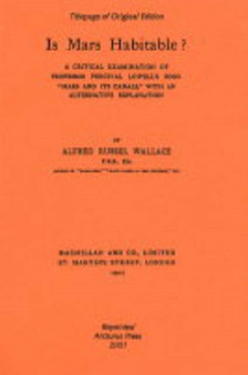 Is Mars Habitable? : A Critical Examination of Professor Percival Lowell's Book "Mars and Its Canals", with an Alternative Explanation
