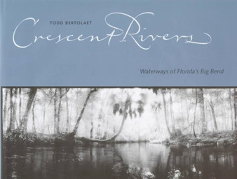 Crescent Rivers : Waterways of Florida's Big Bend