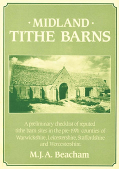 West Country Tithe Barns : Illustrated Checklist of Reputed Tithe Barns in Gloucester, Avon and Somerset