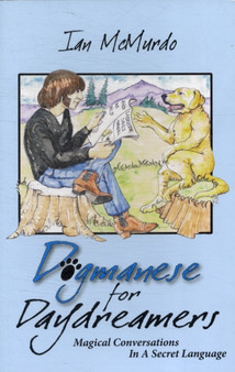 Dogmanese for Daydreamers : Magical Conversations in a Secret Language
