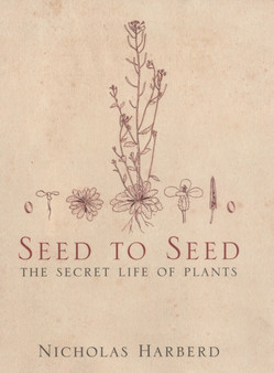 Seed to Seed : The Secret Life of Plants