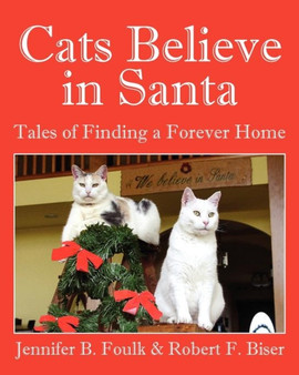 Cats Believe in Santa : Tales of Finding a Forever Home