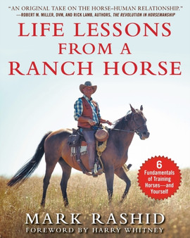 Life Lessons from a Ranch Horse : 6 Fundamentals of Training Horses-and Yourself