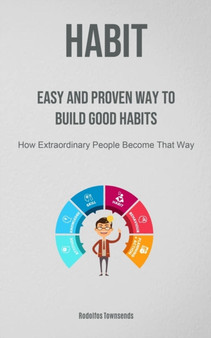 Habit : Easy And Proven Way To Build Good Habits (How Extraordinary People Become That Way)