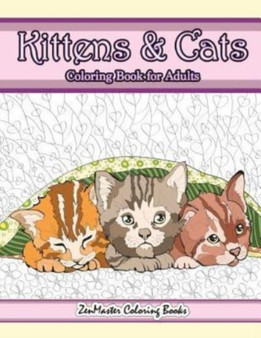 Kittens and Cats Coloring Book For Adults : Adult Coloring Book of Cuddly Kittens, Cats, and Relaxing Designs for Stress Relief and Relaxation : 70