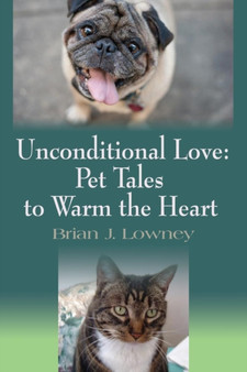 Unconditional Love : Pet Tales to Warm the Heart