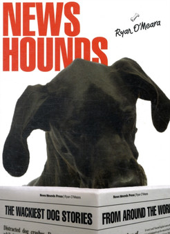 Newshounds : The Wackiest Dog Stories from Around The World