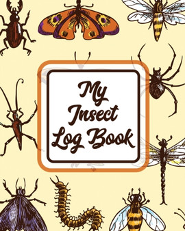 My Insect Log Book : Insects and Spiders Nature Study - Outdoor Science Notebook