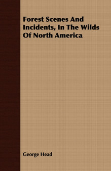 Forest Scenes And Incidents, In The Wilds Of North America