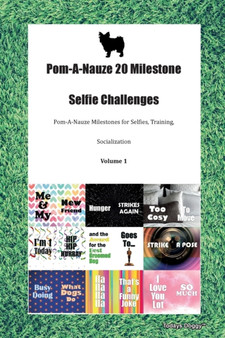 Pom-A-Nauze 20 Milestone Selfie Challenges Pom-A-Nauze Milestones for Selfies, Training, Socialization Volume 1