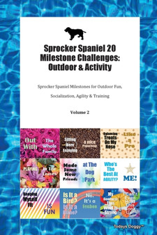 Sprocker Spaniel 20 Milestone Challenges : Outdoor & Activity Sprocker Spaniel Milestones for Outdoor Fun, Socialization, Agility & Training Volume 2