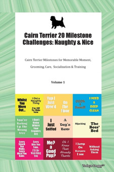 Cairn Terrier 20 Milestone Challenges : Naughty & Nice Cairn Terrier Milestones for Memorable Moment, Grooming, Care, Socialization & Training Volume 1