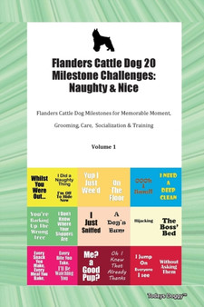 Flanders Cattle Dog 20 Milestone Challenges : Naughty & Nice Flanders Cattle Dog Milestones for Memorable Moment, Grooming, Care, Socialization & Training Volume 1