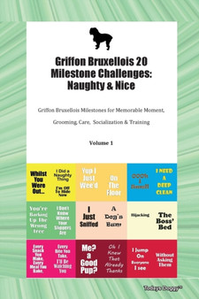 Griffon Bruxellois 20 Milestone Challenges : Naughty & Nice Griffon Bruxellois Milestones for Memorable Moment, Grooming, Care, Socialization & Training Volume 1
