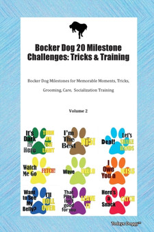 Bocker Dog 20 Milestone Challenges : Tricks & Training Bocker Dog Milestones for Memorable Moments, Tricks, Grooming, Care, Socialization Training Volume 2