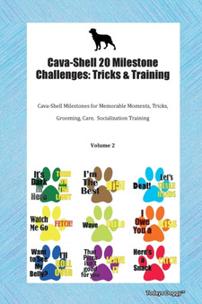Cava-Shell 20 Milestone Challenges : Tricks & Training Cava-Shell Milestones for Memorable Moments, Tricks, Grooming, Care, Socialization Training Volume 2