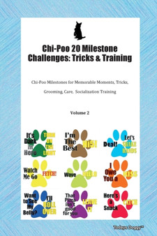 Chi-Poo 20 Milestone Challenges : Tricks & Training Chi-Poo Milestones for Memorable Moments, Tricks, Grooming, Care, Socialization Training Volume 2