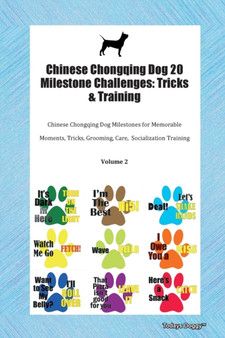 Chinese Chongqing Dog 20 Milestone Challenges : Tricks & Training Chinese Chongqing Dog Milestones for Memorable Moments, Tricks, Grooming, Care, Socialization Training Volume 2
