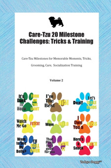 Care-Tzu 20 Milestone Challenges : Tricks & Training Care-Tzu Milestones for Memorable Moments, Tricks, Grooming, Care, Socialization Training Volume 2