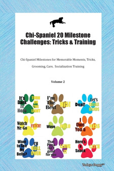 Chi-Spaniel 20 Milestone Challenges : Tricks & Training Chi-Spaniel Milestones for Memorable Moments, Tricks, Grooming, Care, Socialization Training Volume 2