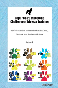 Papi-Poo 20 Milestone Challenges : Tricks & Training Papi-Poo Milestones for Memorable Moments, Tricks, Grooming, Care, Socialization Training Volume 2
