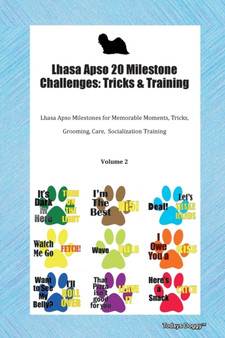 Lhasa Apso 20 Milestone Challenges : Tricks & Training Lhasa Apso Milestones for Memorable Moments, Tricks, Grooming, Care, Socialization Training Volume 2