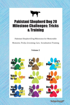 Pakistani Shepherd Dog 20 Milestone Challenges : Tricks & Training Pakistani Shepherd Dog Milestones for Memorable Moments, Tricks, Grooming, Care, Socialization Training Volume 2