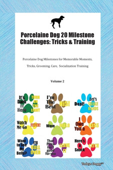 Porcelaine Dog 20 Milestone Challenges : Tricks & Training Porcelaine Dog Milestones for Memorable Moments, Tricks, Grooming, Care, Socialization Training Volume 2