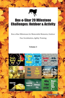 Box-a-Shar 20 Milestone Challenges : Outdoor & Activity Box-a-Shar Milestones for Memorable Moments, Outdoor Fun, Socialization, Agility, Training Volume 3