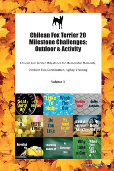 Chilean Fox Terrier 20 Milestone Challenges : Outdoor & Activity Chilean Fox Terrier Milestones for Memorable Moments, Outdoor Fun, Socialization, Agility, Training Volume 3