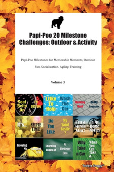 Papi-Poo 20 Milestone Challenges : Outdoor & Activity Papi-Poo Milestones for Memorable Moments, Outdoor Fun, Socialization, Agility, Training Volume 3