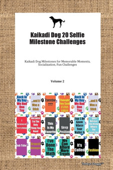 Kaikadi Dog 20 Selfie Milestone Challenges Kaikadi Dog Milestones for Memorable Moments, Socialization, Fun Challenges Volume 2