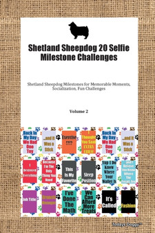 Shetland Sheepdog 20 Selfie Milestone Challenges Shetland Sheepdog Milestones for Memorable Moments, Socialization, Fun Challenges Volume 2