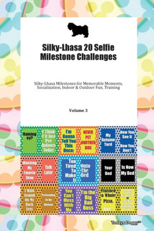 Silky-Lhasa 20 Selfie Milestone Challenges Silky-Lhasa Milestones for Memorable Moments, Socialization, Indoor & Outdoor Fun, Training Volume 3