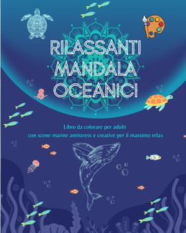 Rilassanti mandala oceanici Libro da colorare per adulti Scene marine antistress e creative per il massimo relax : Una raccolta di potenti scene oceaniche spirituali che celebrano la natura by Mindfulness Publishing House - Paperback