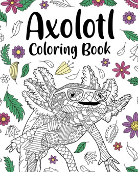Axolotl Coloring Book : Mandala Crafts & Hobbies Zentangle Books, Funny Quotes and Freestyle Drawing by Paperland - Paperback