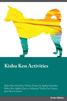 Kishu Ken Activities Kishu Ken Activities (Tricks, Games & Agility) Includes : Kishu Ken Agility, Easy to Advanced Tricks, Fun Games, plus New Content