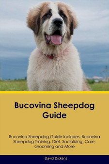 Bucovina Sheepdog Guide Bucovina Sheepdog Guide Includes : Bucovina Sheepdog Training, Diet, Socializing, Care, Grooming, Breeding and More